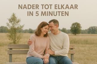 nader tot elkaar in 5 minuten